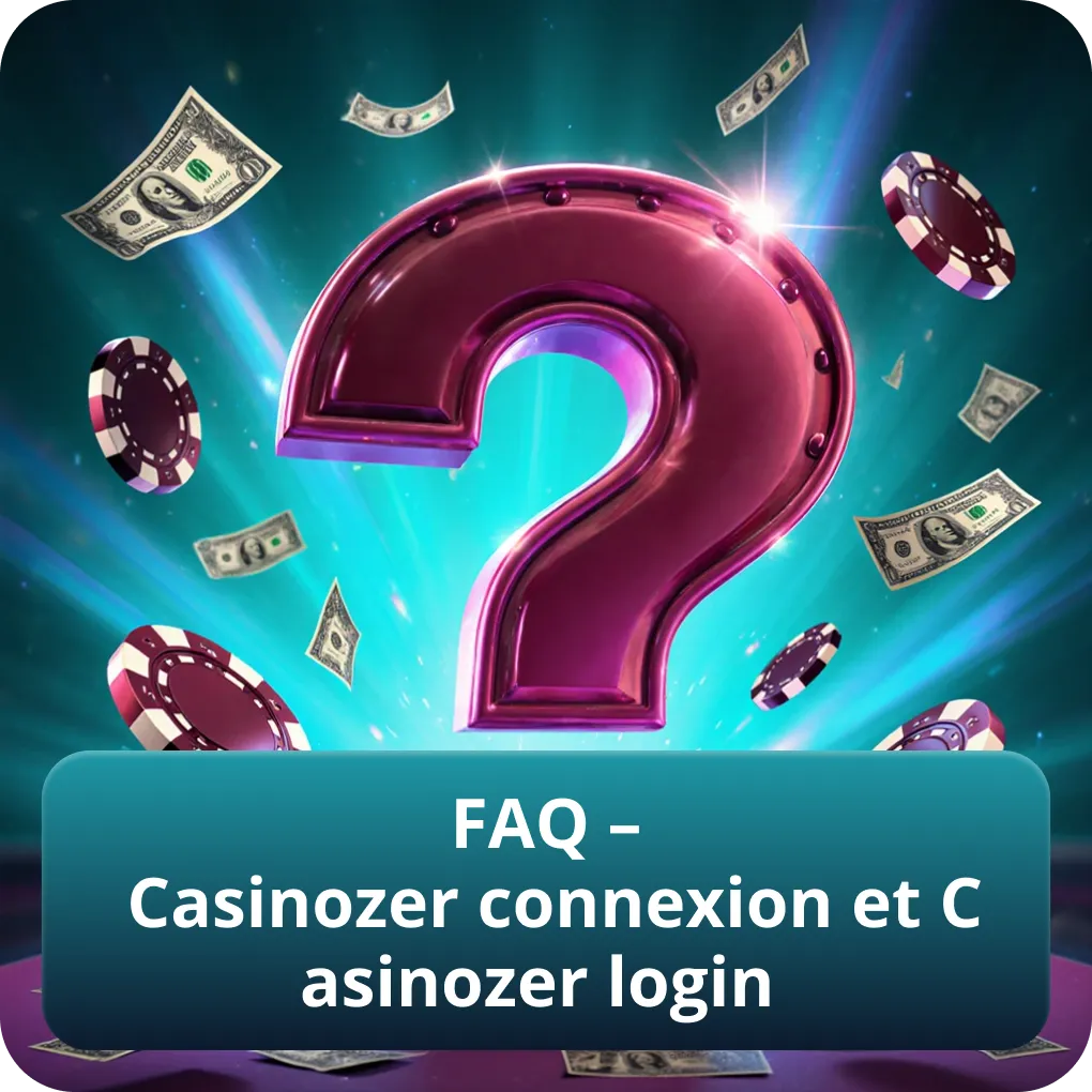 FAQ – Casinozer connexion et Casinozer login