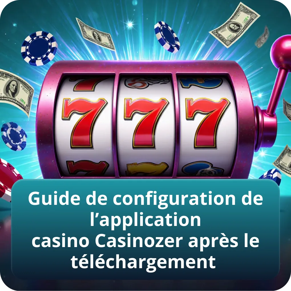 Guide de configuration de l’application casino Casinozer après le téléchargement
